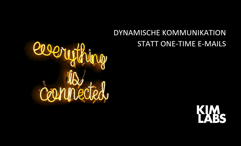 DYNAMISCHE KOMMUNIKATION STATT ONE-TIME E-MAIL, KIM LABS GMBH