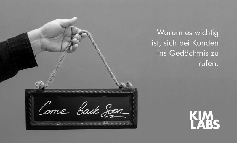 Warum es wichtig ist, sich bei bestehenden Kunden ins Gedächtnis zu rufen - Kim Labs GmbH, Trier